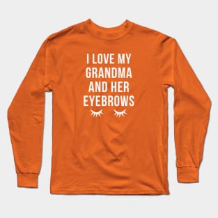 I Love My Grandma And Her Eyebrows Long Sleeve T-Shirt